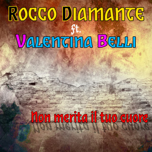 收听Rocco Diamante的Non merita il tuo cuore歌词歌曲