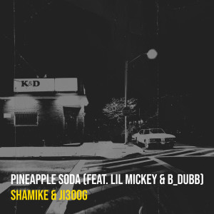 Dengarkan lagu Pineapple Soda (Explicit) nyanyian Shamike dengan lirik