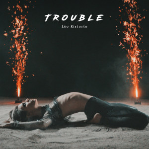 Listen to Trouble song with lyrics from Léo Ristorto