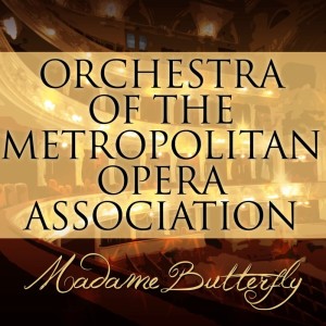 Album Madame Butterfly from Orchestra Of The Metropolitan Opera Association
