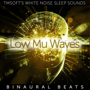 Album Low Mu Waves Binaural Beats from Tmsoft's White Noise Sleep Sounds