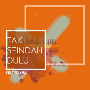 Dengarkan Tak Seindah Dulu lagu dari Fake Island dengan lirik