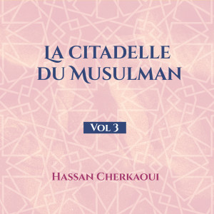 Album La Citadelle Du Musulman, Vol. 3 oleh Hassan Cherkaoui