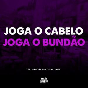 Listen to Joga o Cabelo Joga o Bundão (Explicit) song with lyrics from Dj MT do Jaca