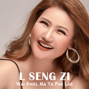 L Seng Zi的專輯Wai Kwel Ma Ya Par Lar