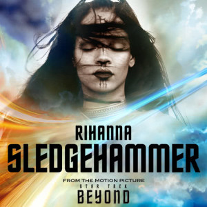收聽Rihanna的Sledgehammer (From The Motion Picture "Star Trek Beyond")歌詞歌曲