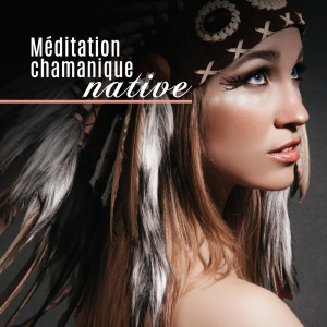 Ambiance de Guérison Spirituelle的专辑Méditation chamanique native (Voyage curatif pour l'esprit, Le corps et l'âme)