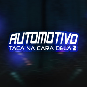 ดาวน์โหลดและฟังเพลง Automotivo Taca Na Cara Dela 2 (Explicit) พร้อมเนื้อเพลงจาก dj jl da zs