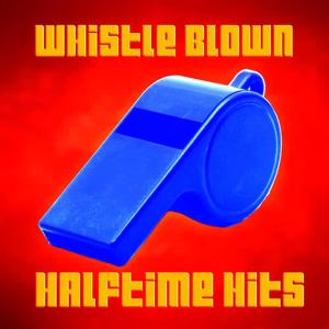 Whistle Blown: Halftime Hits