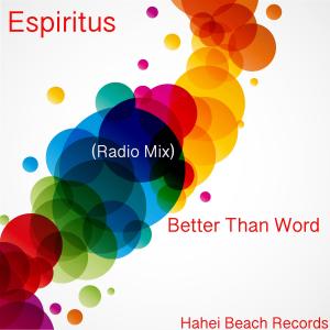 ดาวน์โหลดและฟังเพลง Better Than Word (Radio Edit) พร้อมเนื้อเพลงจาก Espiritus