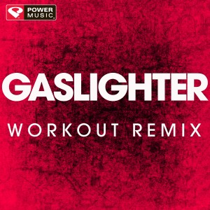 收聽Power Music Workout的Gaslighter (Workout Remix)歌詞歌曲