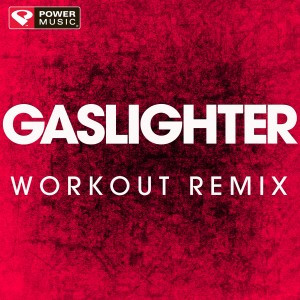 收聽Power Music Workout的Gaslighter (Workout Extended Remix)歌詞歌曲
