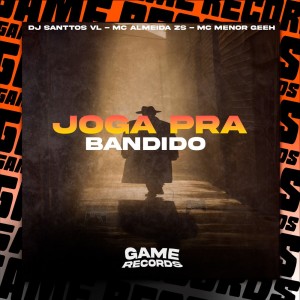 收聽DJ SANTTOS VL的Joga Pra Bandido (Explicit)歌詞歌曲