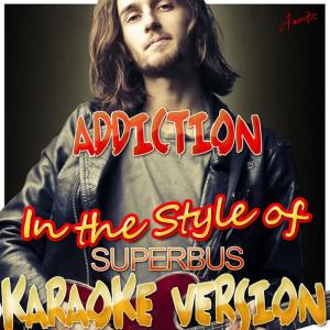 ดาวน์โหลดและฟังเพลง Addiction (In the Style of Superbus) (Karaoke Version) พร้อมเนื้อเพลงจาก Ameritz - Karaoke