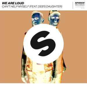 收聽We Are Loud的Can't Help Myself (feat. Deb's Daughter) (Explicit)歌詞歌曲