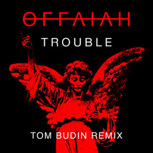 收聽offaiah的Trouble (Tom Budin Remix)歌詞歌曲