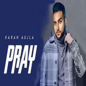 Dengarkan lagu Pray nyanyian Karan Aujla dengan lirik