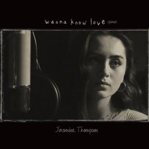 收聽Jasmine Thompson的Wanna Know Love (Piano Version)歌詞歌曲