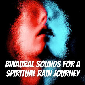 Album Binaural Sounds for a Spiritual Rain Journey oleh ASMR Rain Sounds