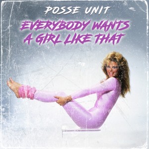 Listen to Everybody Wants a Girl Like That song with lyrics from Posse Unit