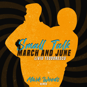 Listen to Small Talk (Mark Woods Remix|Explicit) song with lyrics from March and June
