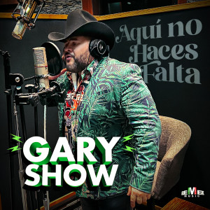收聽Gary Show的Aquí No Haces Falta歌詞歌曲