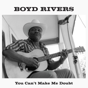 Boyd Rivers的專輯You Can't Make Me Doubt