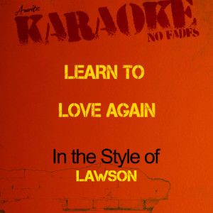 ดาวน์โหลดและฟังเพลง Learn to Love Again (In the Style of Lawson) [Karaoke Version] (Karaoke Version) พร้อมเนื้อเพลงจาก Ameritz - Karaoke