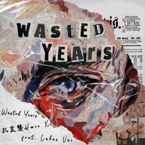 Listen to Wasted Years song with lyrics from 孔昊䶮Howie X