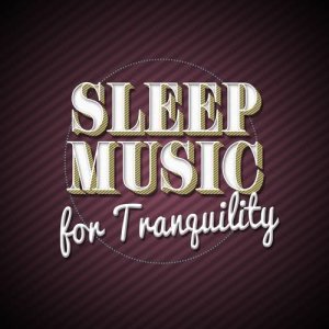 อัลบัม Sleep Music for Tranquility ศิลปิน Sleep