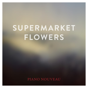 Dengarkan Supermarket Flowers (Laurent Nouveau) lagu dari Laurent Nouveau dengan lirik