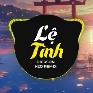 ดาวน์โหลดและฟังเพลง Lệ Tình (Remix) พร้อมเนื้อเพลงจาก H2O Vinahouse