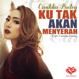 Dengarkan Ku Tak Akan Menyerah lagu dari Cantika Poetry dengan lirik