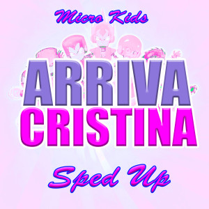 Listen to Arriva Cristina (Sped Up) song with lyrics from Micro Kids
