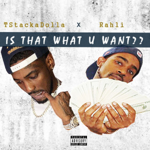 ดาวน์โหลดและฟังเพลง Is That What U Want (Explicit) พร้อมเนื้อเพลงจาก TStackaDolla