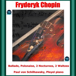 Album Chopin: Ballade, Polonaise, 2 Nocturnes, 2 Waltzes oleh Paul von Schilhawsky
