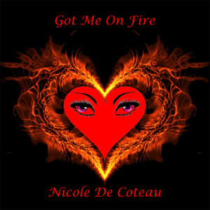 收聽Nicole De Coteau的Got Me on Fire歌詞歌曲