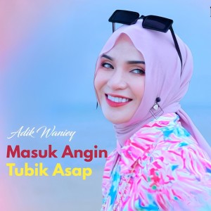 Listen to Masuk Angin Tubik Asap song with lyrics from Adik Waniey