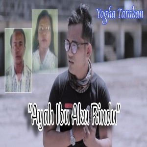 收听Y2-TC Tarakan (Yogha)的Ayah Ibu Aku Rindu歌词歌曲
