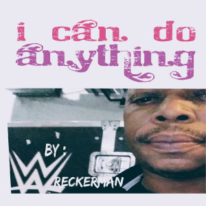 Album I Can Do Anything (Explicit) from Wreckerman