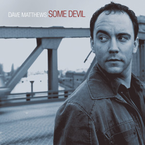 Dave Matthews的專輯Some Devil