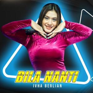 收听Ivha Berlian的Bila Nanti (Koplo)歌词歌曲