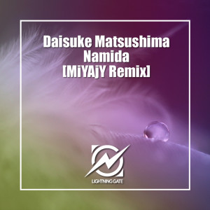 Dengarkan lagu Namida (MiYAjY Remix Radio Edit) nyanyian Daisuke Matsushima dengan lirik