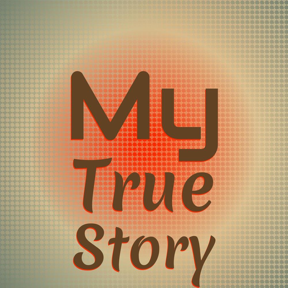 My True Story