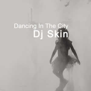 Dj Skin的專輯Dancing In The City
