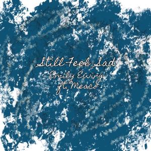 收聽Emily Ewing的Still Feel Sad (feat. Meaco)歌詞歌曲