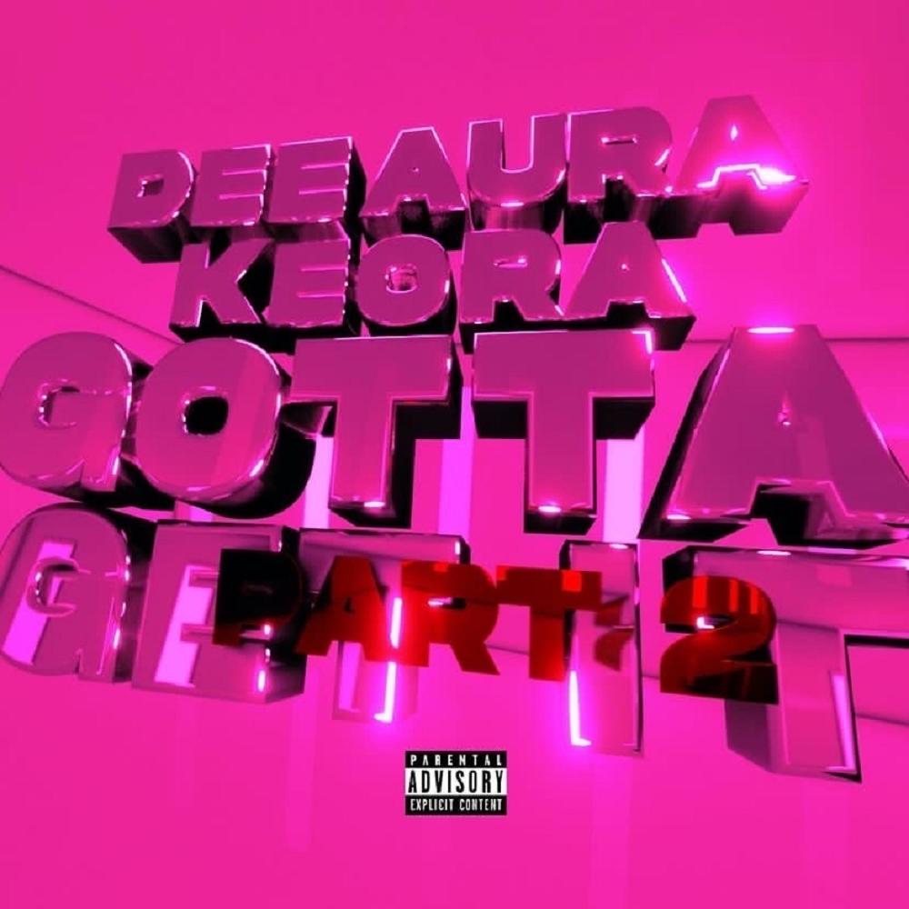 Gotta Get it Pt. 2 (feat. Keora) (Explicit)