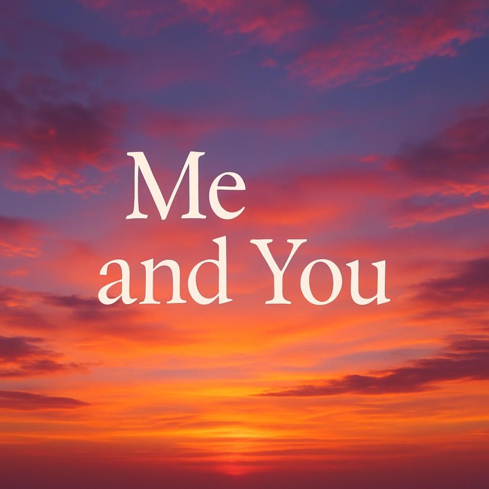 Me & You