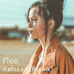 Dengarkan lagu Katakan (Remix) (Explicit) (Remix|Explicit) nyanyian Floo dengan lirik