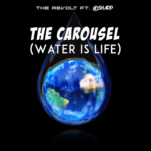 Dengarkan lagu The Carousel (Water Is Life) nyanyian The Revolt dengan lirik